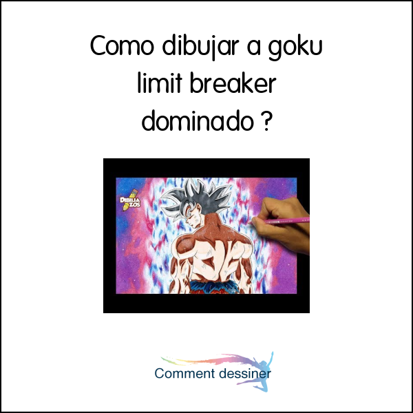 Como dibujar a goku limit breaker dominado